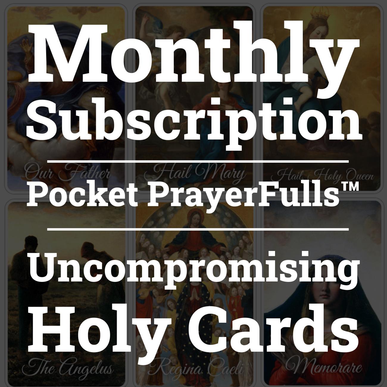 Monthly Pocket PrayerFulls Subscription | Catholic Holy Cards Delivered Monthly | Uncompromising Holy Cards — Built to Last. Backed for Life