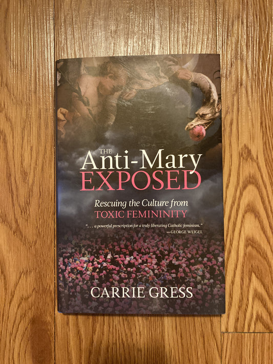 The Anti-Mary Exposed: Rescuing the Culture from Toxic Femininity