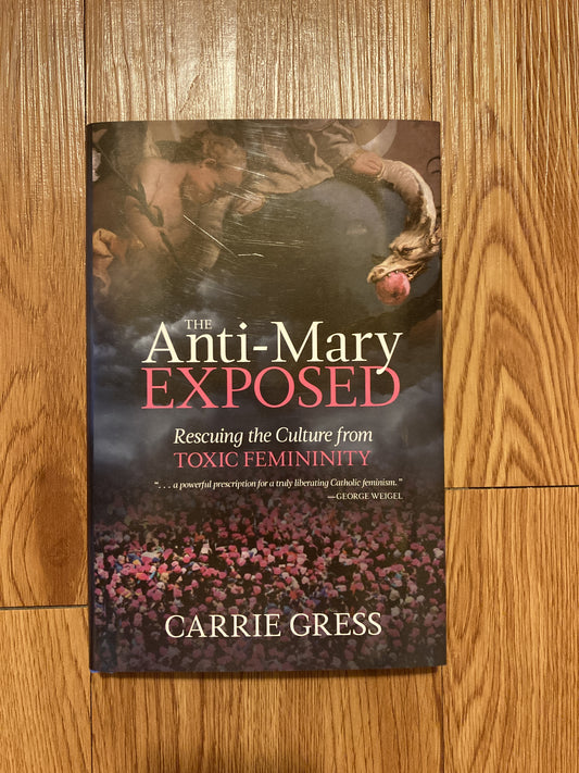 The Anti-Mary Exposed: Rescuing the Culture from Toxic Femininity