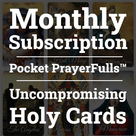 Monthly Pocket PrayerFulls Subscription | Catholic Holy Cards Delivered Monthly | Uncompromising Holy Cards — Built to Last. Backed for Life