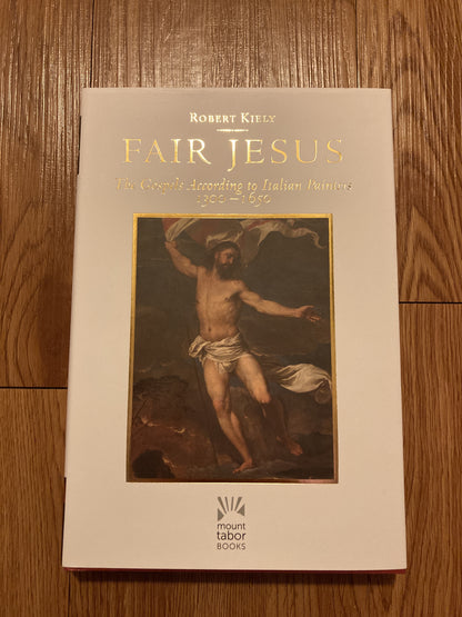 Fair Jesus: The Gospels According to Italian Painters 1300-1650