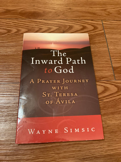The Inward Path to God: A Prayer Journey with Teresa of Avila