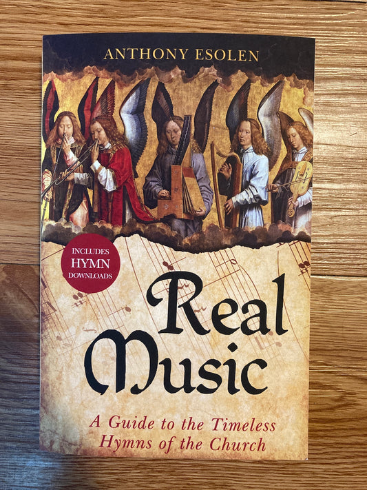 Real Music: A Guide to the Timeless Hymns of the Church